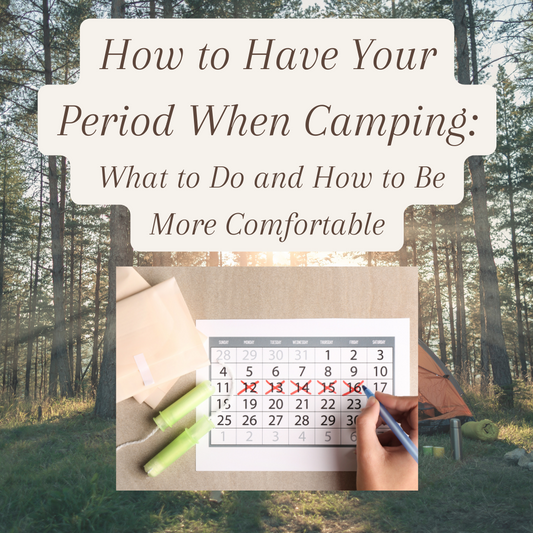 How to Have Your Period When Camping – What to Do and How to Be More Comfortable